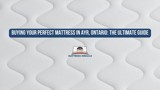 buying mattress in ayr ontario at mattress miracle
