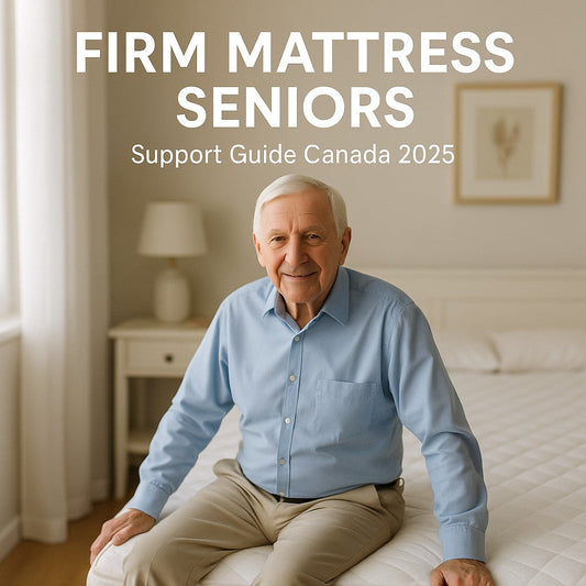Best firm mattresses for seniors Canada - age-appropriate support and health considerations