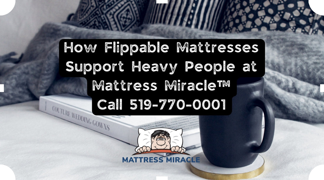 how flippable mattresses support heavy people at mattress miracle