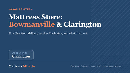 Mattress Store Bowmanville, Clarington, Ontario: Brantford Delivery Guide - Mattress Miracle Brantford