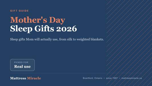 Mother's Day Sleep Gifts Canada 2026: Gifts Mom Will Actually Use - Mattress Miracle Brantford