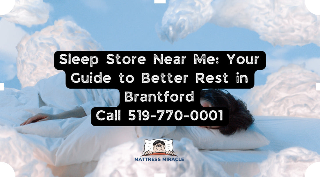 Mattress Miracle sleep store near me in Brantford