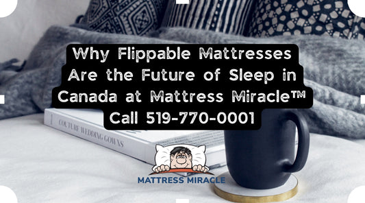 why flippable mattresses are the future of sleep in canada at mattress miracle